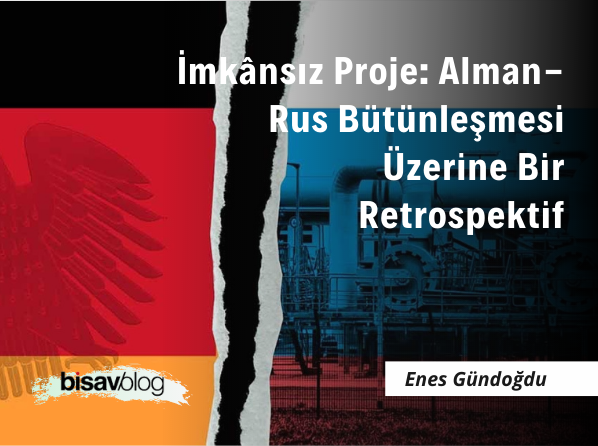 İmkânsız Proje: Alman-Rus Bütünleşmesi Üzerine