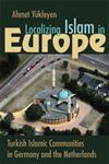 Avrupa’da Yerelleşen İslam: Almanya ve Hollanda’daki Türk Müslüman Cemaatleri